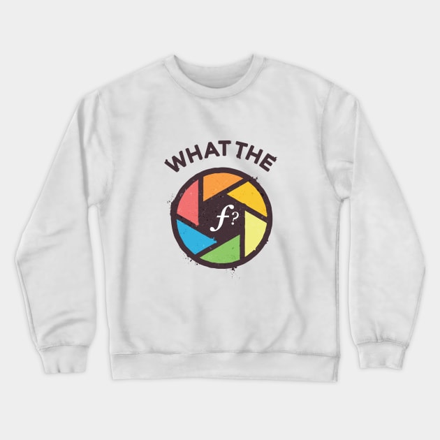 WTF - What The F? Crewneck Sweatshirt by zoljo